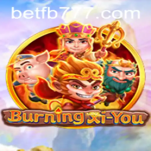 Journey into the Adventures of BurningXiYou and the Power of FB777